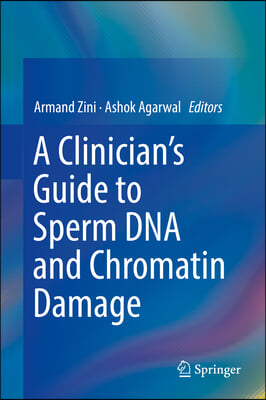 A Clinician&#39;s Guide to Sperm DNA and Chromatin Damage