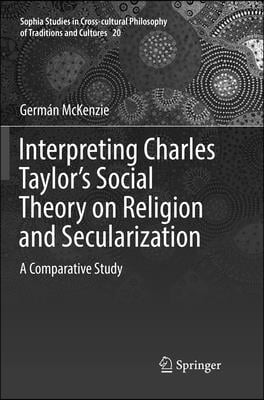 Interpreting Charles Taylor’s Social Theory on Religion and Secularization