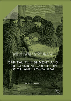 Capital Punishment and the Criminal Corpse in Scotland, 1740?1834