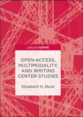 Open-access, Multimodality, and Writing Center Studies