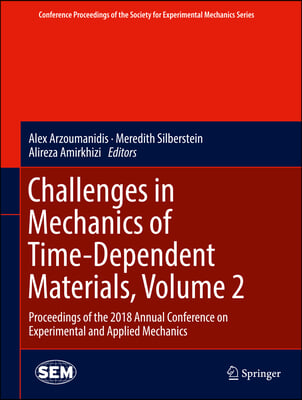 Challenges in Mechanics of Time-Dependent Materials, Volume 2: Proceedings of the 2018 Annual Conference on Experimental and Applied Mechanics