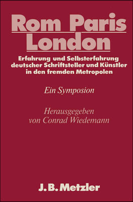 ROM - Paris - London: Erfahrung Und Selbsterfahrung Deutscher Schriftsteller Und K?nstler in Den Fremden Metropolen. Dfg-Symposion 1985