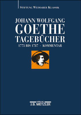 Johann Wolfgang Von Goethe: Tagebucher: Historisch-Kritische Ausgabe in Zehn Text- Und Kommentarbandenband I, 2: Kommentar