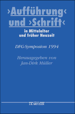 Auffuhrung Und Schrift in Mittelalter Und Fruher Neuzeit: Dfg-Symposion 1994