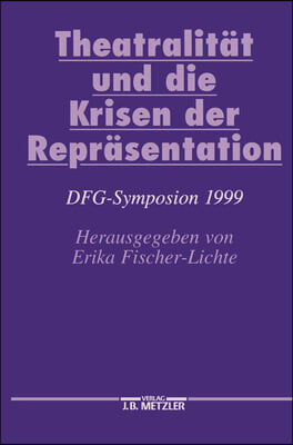 Theatralitat Und Die Krisen Der Reprasentation: Dfg-Symposion 1999