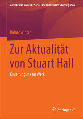 Zur Aktualit&#228;t Von Stuart Hall: Einf&#252;hrung in Sein Werk