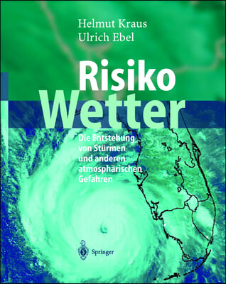 Risiko Wetter: Die Entstehung Von Sturmen Und Anderen Atmospharischen Gefahren