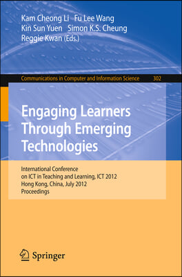 Engaging Learners Through Emerging Technologies: International Conference on Ict in Teaching and Learning, Ict 2012, Hong Kong, China, July 4-6, 2012.