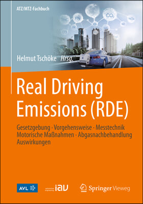 Real Driving Emissions (Rde): Gesetzgebung, Vorgehensweise, Messtechnik, Motorische Ma&#223;nahmen, Abgasnachbehandlung, Auswirkungen