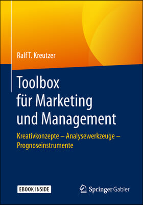 Toolbox F?r Marketing Und Management: Kreativkonzepte - Analysewerkzeuge - Prognoseinstrumente