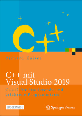 C++ Mit Visual Studio 2019: C++17 Fur Studierende Und Erfahrene Programmierer