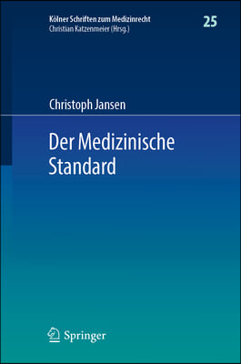Der Medizinische Standard: Begriff Und Bestimmung ?rztlicher Behandlungsstandards an Der Schnittstelle Von Medizin, Haftungsrecht Und Sozialrecht