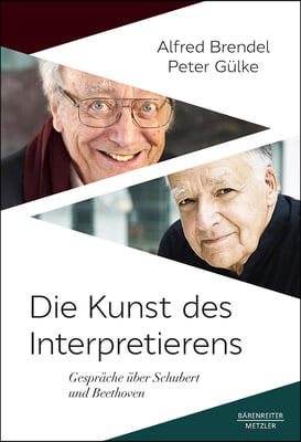Die Kunst Des Interpretierens: Gespr&#228;che &#220;ber Schubert Und Beethoven