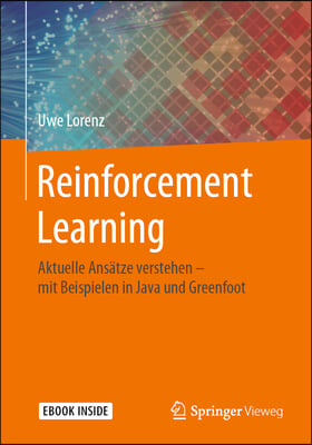 Reinforcement Learning: Aktuelle Ansatze Verstehen - Mit Beispielen in Java Und Greenfoot