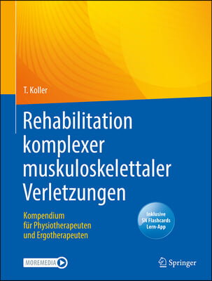 Rehabilitation Komplexer Muskuloskelettaler Verletzungen: Kompendium Fur Physiotherapeuten Und Ergotherapeuten