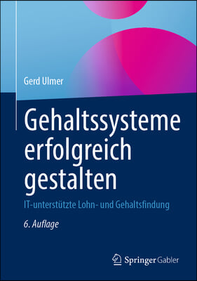 Gehaltssysteme Erfolgreich Gestalten: It-Unterstutzte Lohn- Und Gehaltsfindung