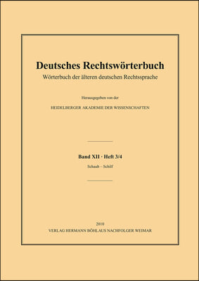 Deutsches Rechtsw&#246;rterbuch: W&#246;rterbuch Der &#196;lteren Deutschen Rechtssprache.Band XII, Heft 3/4 - Schaub-Schilf