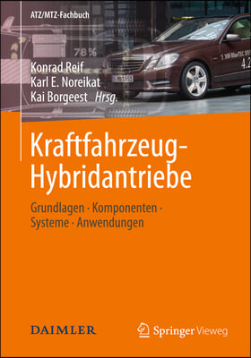 Kraftfahrzeug-Hybridantriebe: Grundlagen, Komponenten, Systeme, Anwendungen