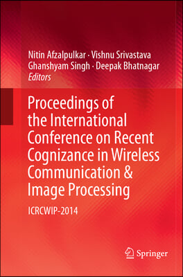 Proceedings of the International Conference on Recent Cognizance in Wireless Communication &amp; Image Processing