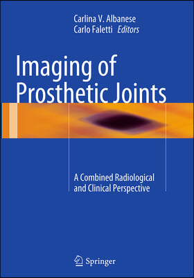 Imaging of Prosthetic Joints: A Combined Radiological and Clinical Perspective