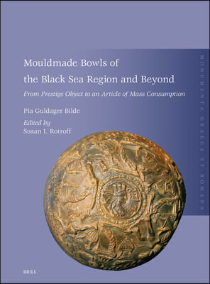 Mouldmade Bowls of the Black Sea Region and Beyond: From Prestige Object to an Article of Mass Consumption