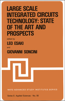 Large Scale Integrated Circuits Technology: State of the Art and Prospects: Proceedings of the NATO Advanced Study Institute on &quot;Large Scale Integrate