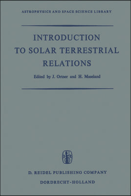 Introduction to Solar Terrestrial Relations: Proceedings of the Summer School in Space Physics Held in Alpbach, Austria, July 15-August 10, 1963 and O