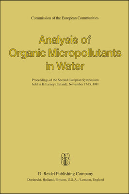 Analysis of Organic Micropollutants in Water: Proceedings of the Second European Symposium Held in Killarney (Ireland), November 17-19,1981
