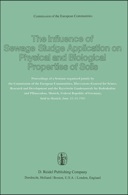 The Influence of Sewage Sludge Application on Physical and Biological Properties of Soils: Proceedings of a Seminar Organized Jointly by the Commissio