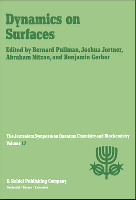 Dynamics on Surfaces: Proceedings of the Seventeenth Jerusalem Symposium on Quantum Chemistry and Biochemistry Held in Jerusalem, Israel, 30