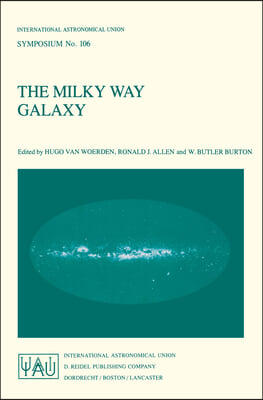 The Milky Way Galaxy: Proceedings of the 106th Symposium of the International Astronomical Union Held in Groningen, the Netherlands 30 May -