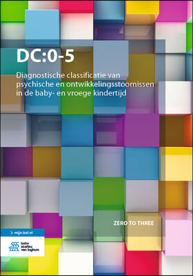 Dc:0-5: Diagnostische Classificatie Van Psychische En Ontwikkelingsstoornissen in de Baby- En Vroege Kindertijd