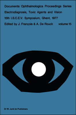 Electrodiagnosis, Toxic Agents and Vision: 15th I.S.C.E.V. Symposium Ghent, Belgium, June 20-23, 1977