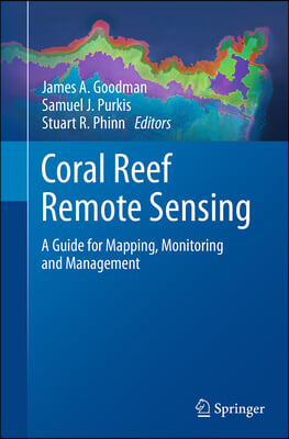 Coral Reef Remote Sensing: A Guide for Mapping, Monitoring and Management