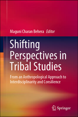 Shifting Perspectives in Tribal Studies: From an Anthropological Approach to Interdisciplinarity and Consilience
