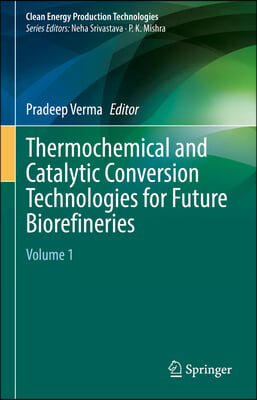 Thermochemical and Catalytic Conversion Technologies for Future Biorefineries: Volume 1