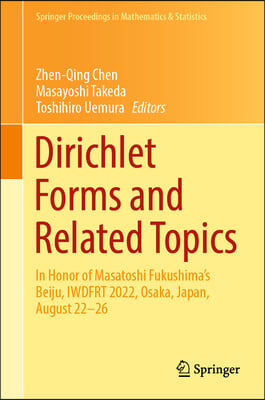 Dirichlet Forms and Related Topics: In Honor of Masatoshi Fukushima&#39;s Beiju, Iwdfrt 2022, Osaka, Japan, August 22-26