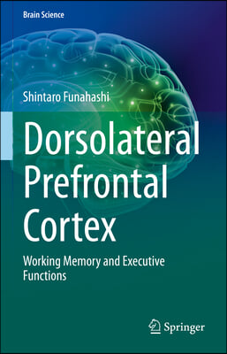 Dorsolateral Prefrontal Cortex: Working Memory and Executive Functions