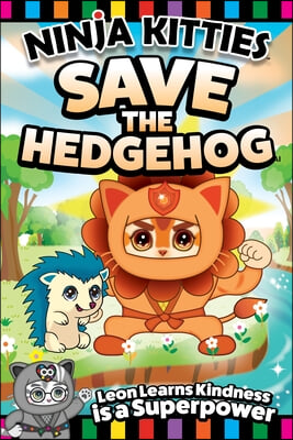 Ninja Kitties Save the Hedgehog: Leon Learns Kindness Is a Superpower!