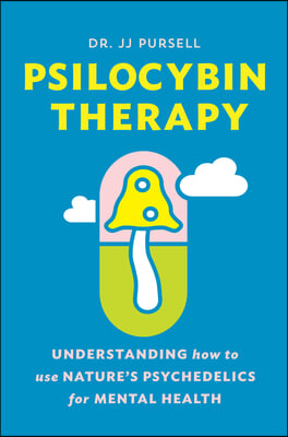 Psilocybin Therapy: Understanding How to Use Nature&#39;s Psychedelics for Mental Health