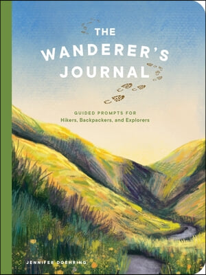 The Wanderer&#39;s Journal: Guided Prompts for Hikers, Backpackers, and Explorers