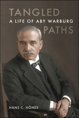 Tangled Paths: A Life of Aby Warburg