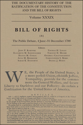 The Documentary History of the Ratification of the Constitution and the Bill of Rights, Volume 39: Bill of Rights, No. 3, the Public Debate, 4 June-31