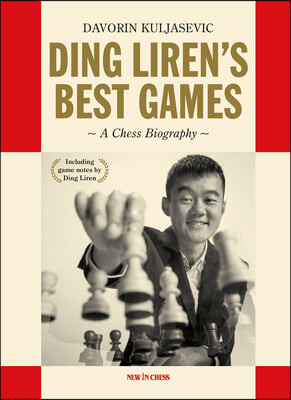 Ding Liren&#39;s Best Games: A Chess Biography of the World Champion