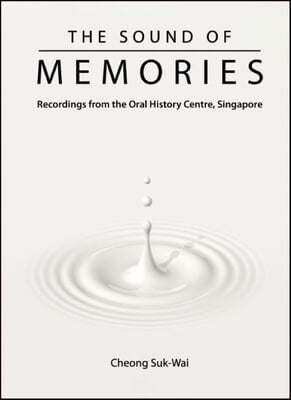 Sound Of Memories, The: Recordings From The Oral History Centre, Singapore