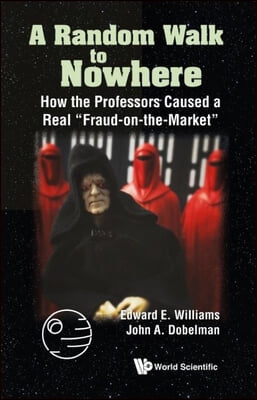 Random Walk To Nowhere, A: How The Professors Caused A Real &quot;Fraud-on-the-market&quot;