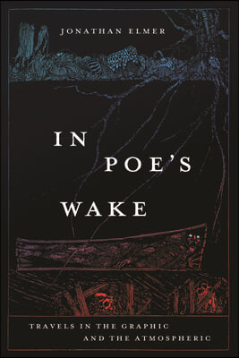 In Poe&#39;s Wake: Travels in the Graphic and the Atmospheric