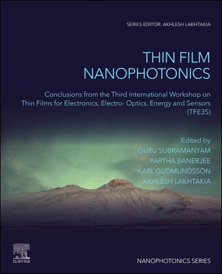 Thin Film Nanophotonics: Conclusions from the Third International Workshop on Thin Films for Electronics, Electro-Optics, Energy and Sensors (T