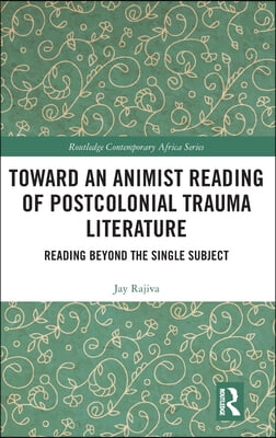 Toward an Animist Reading of Postcolonial Trauma Literature