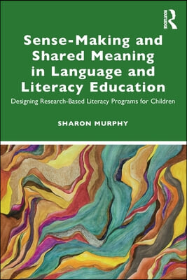 Sense-Making and Shared Meaning in Language and Literacy Education: Designing Research-Based Literacy Programs for Children